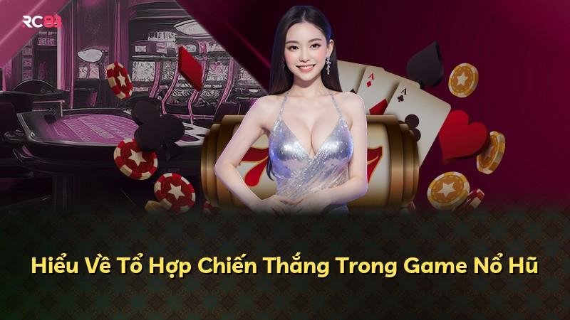 Hiểu Về Tổ Hợp Chiến Thắng Trong Game Nổ Hũ