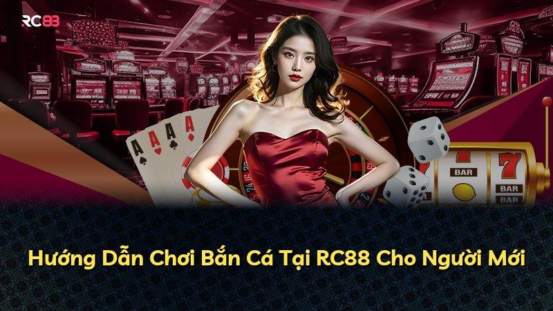 Hướng Dẫn Chơi Bắn Cá Tại RC88 Cho Người Mới