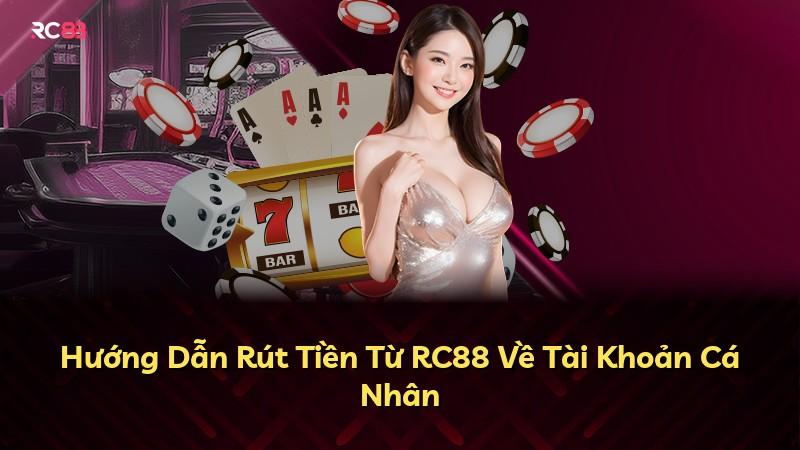 Hướng Dẫn Rút Tiền Từ RC88 Về Tài Khoản Cá Nhân