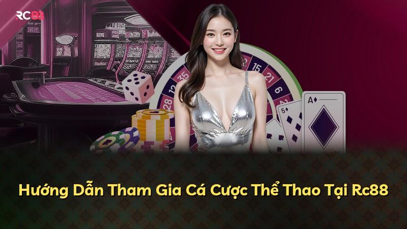 Hướng Dẫn Tham Gia Cá Cược Thể Thao Tại Rc88