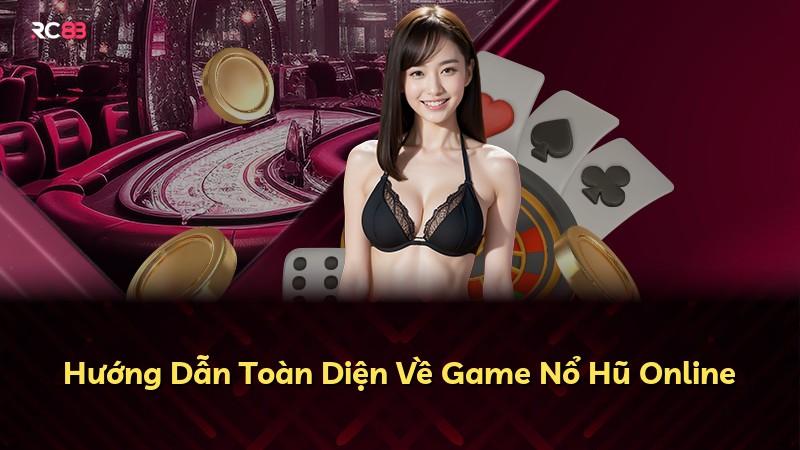 Hướng Dẫn Toàn Diện Về Game Nổ Hũ Online