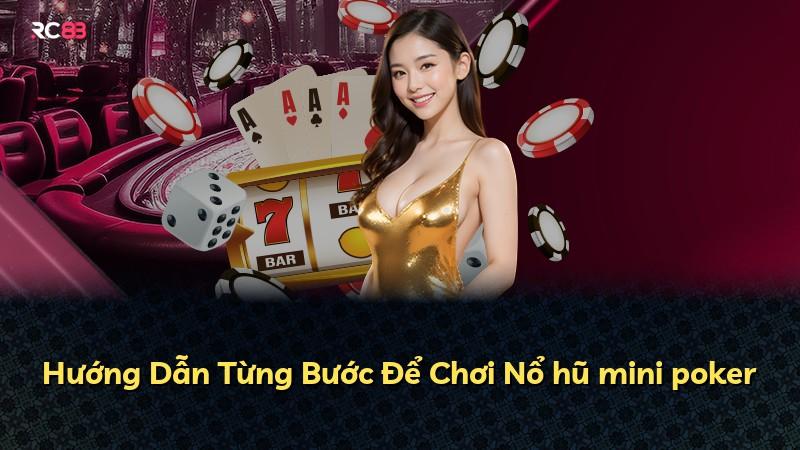 Hướng Dẫn Từng Bước Để Chơi Nổ hũ mini poker