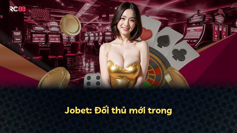 Jobet: Đối thủ mới trong