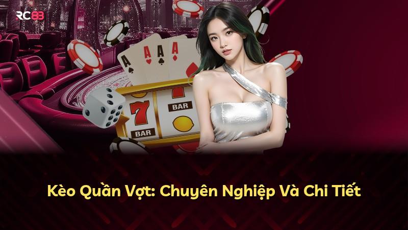 Kèo Quần Vợt: Chuyên Nghiệp Và Chi Tiết