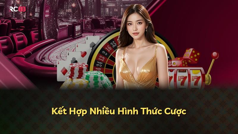 Kết Hợp Nhiều Hình Thức Cược