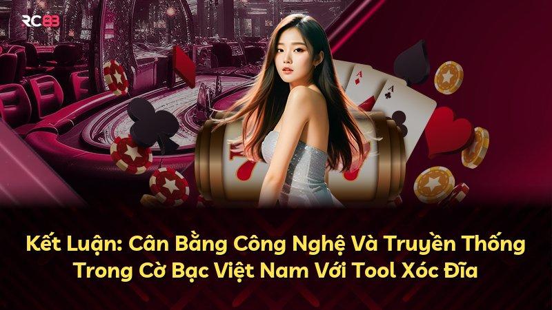 Kết Luận: Cân Bằng Công Nghệ Và Truyền Thống Trong Cờ Bạc Việt Nam Với Tool Xóc Đĩa