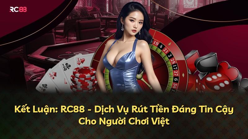 Kết Luận: RC88 - Dịch Vụ Rút Tiền Đáng Tin Cậy Cho Người Chơi Việt