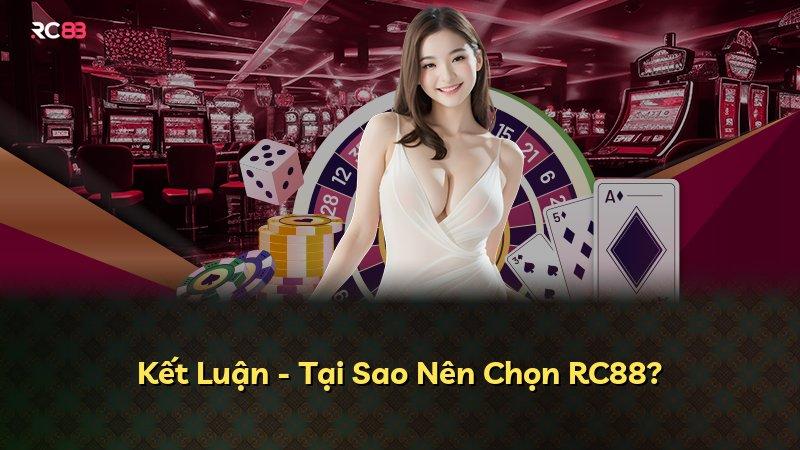 Kết Luận - Tại Sao Nên Chọn RC88?