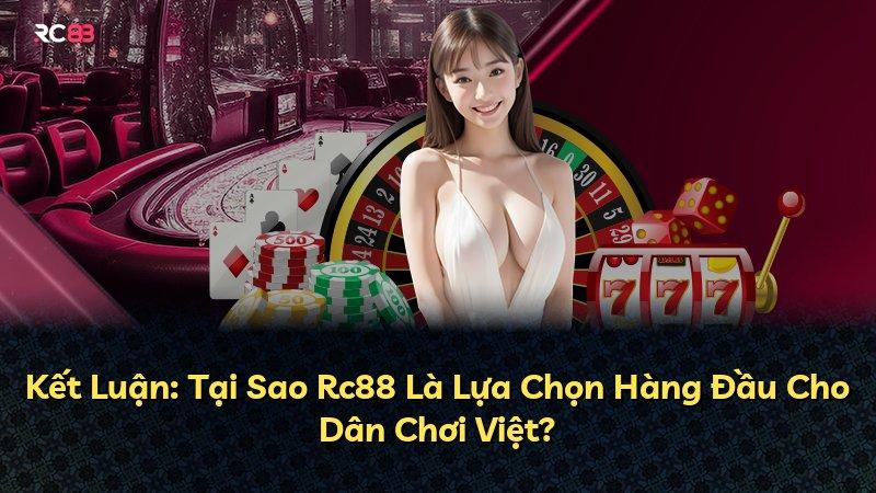 Kết Luận: Tại Sao Rc88 Là Lựa Chọn Hàng Đầu Cho Dân Chơi Việt?