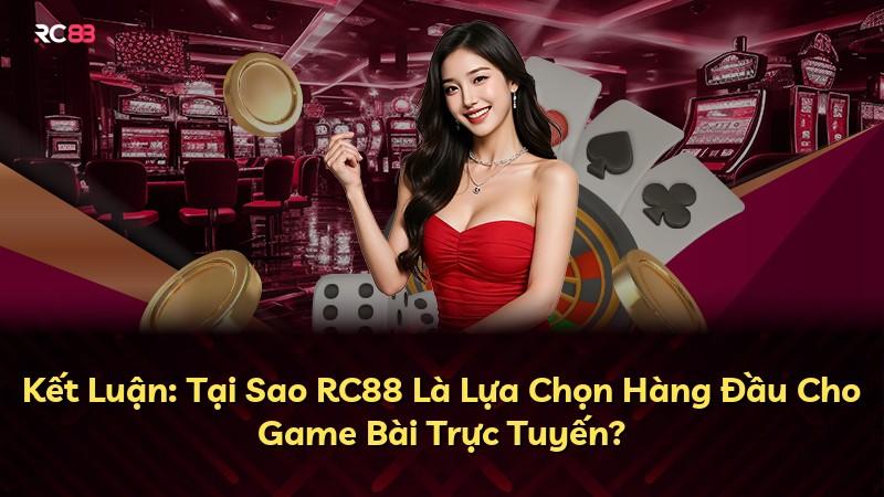 Kết Luận: Tại Sao RC88 Là Lựa Chọn Hàng Đầu Cho Game Bài Trực Tuyến?