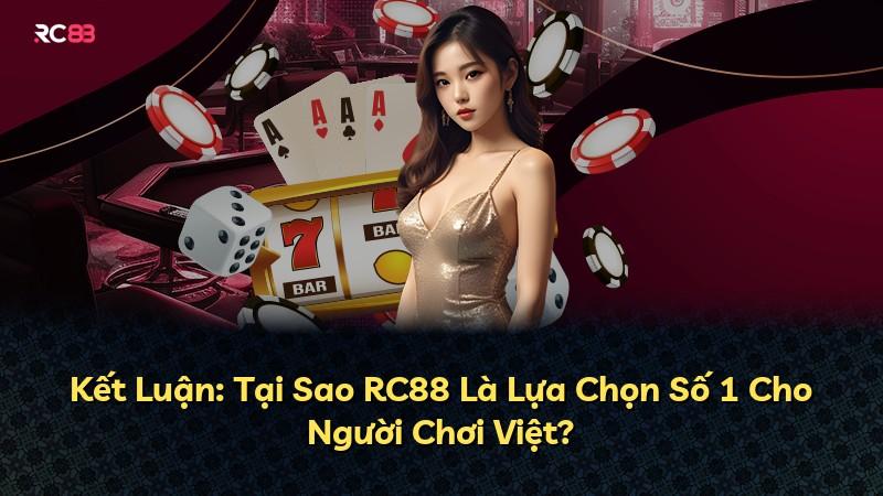 Kết Luận: Tại Sao RC88 Là Lựa Chọn Số 1 Cho Người Chơi Việt?