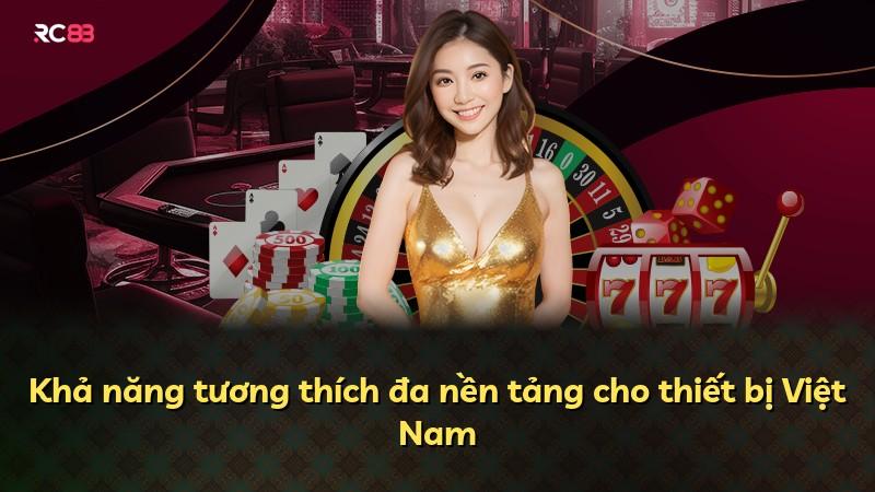 Khả năng tương thích đa nền tảng cho thiết bị Việt Nam