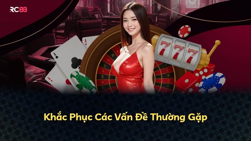 Khắc Phục Các Vấn Đề Thường Gặp