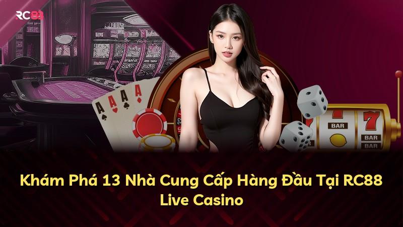 Khám Phá 13 Nhà Cung Cấp Hàng Đầu Tại RC88 Live Casino