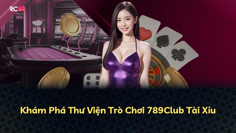 Khám Phá Thư Viện Trò Chơi 789Club Tài Xỉu