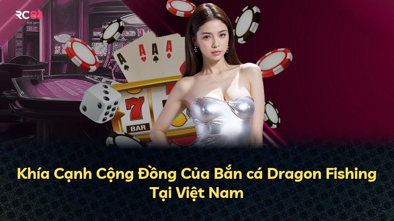 Khía Cạnh Cộng Đồng Của Bắn cá Dragon Fishing Tại Việt Nam