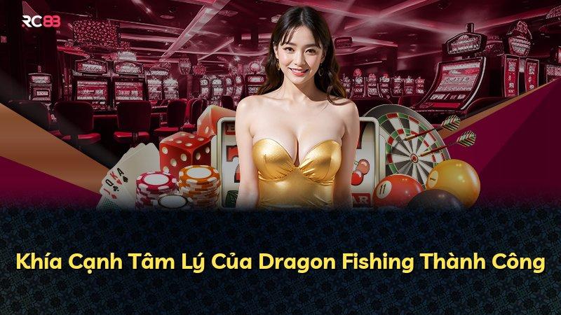 Khía Cạnh Tâm Lý Của Dragon Fishing Thành Công