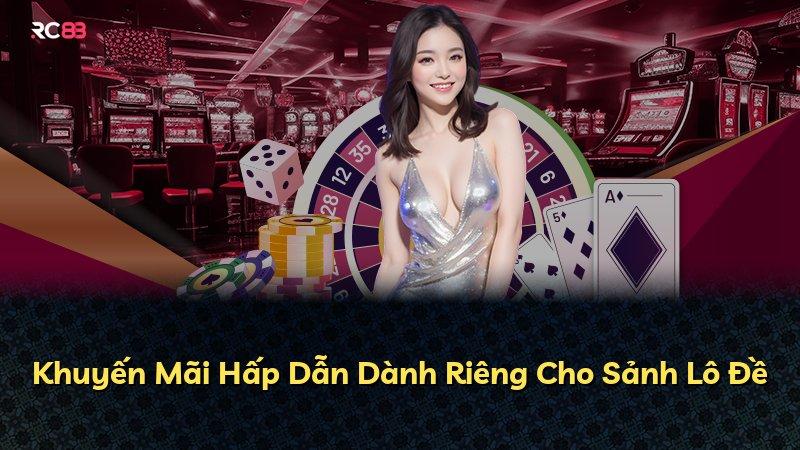 Khuyến Mãi Hấp Dẫn Dành Riêng Cho Sảnh Lô Đề
