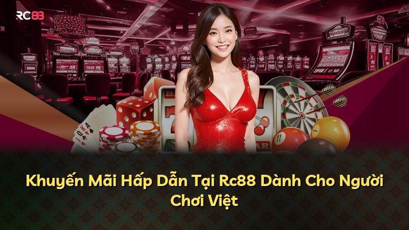 Khuyến Mãi Hấp Dẫn Tại Rc88 Dành Cho Người Chơi Việt