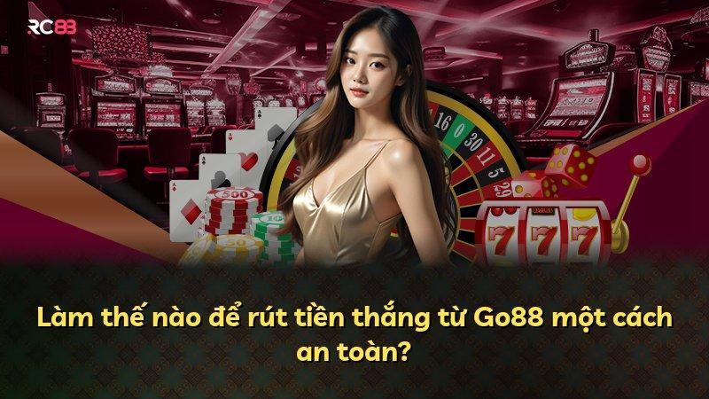 Làm thế nào để rút tiền thắng từ Go88 một cách an toàn?