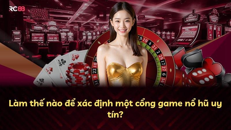 Làm thế nào để xác định một cổng game nổ hũ uy tín?