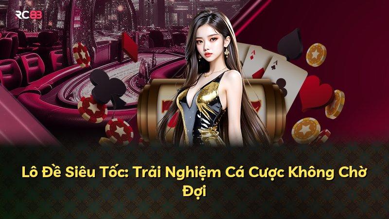 Lô Đề Siêu Tốc: Trải Nghiệm Cá Cược Không Chờ Đợi