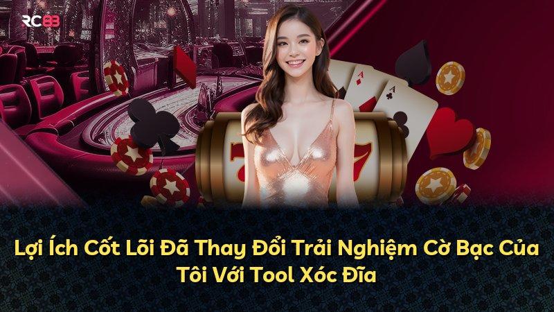 Lợi Ích Cốt Lõi Đã Thay Đổi Trải Nghiệm Cờ Bạc Của Tôi Với Tool Xóc Đĩa