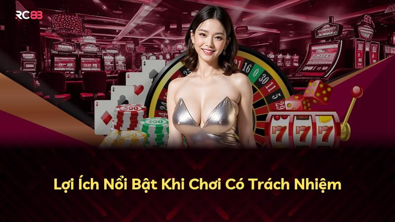 Lợi Ích Nổi Bật Khi Chơi Có Trách Nhiệm