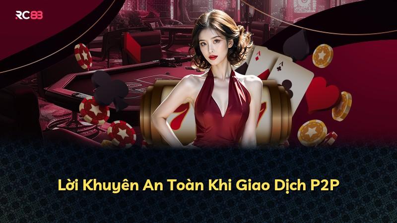 Lời Khuyên An Toàn Khi Giao Dịch P2P