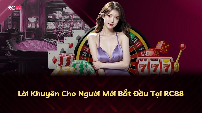 Lời Khuyên Cho Người Mới Bắt Đầu Tại RC88