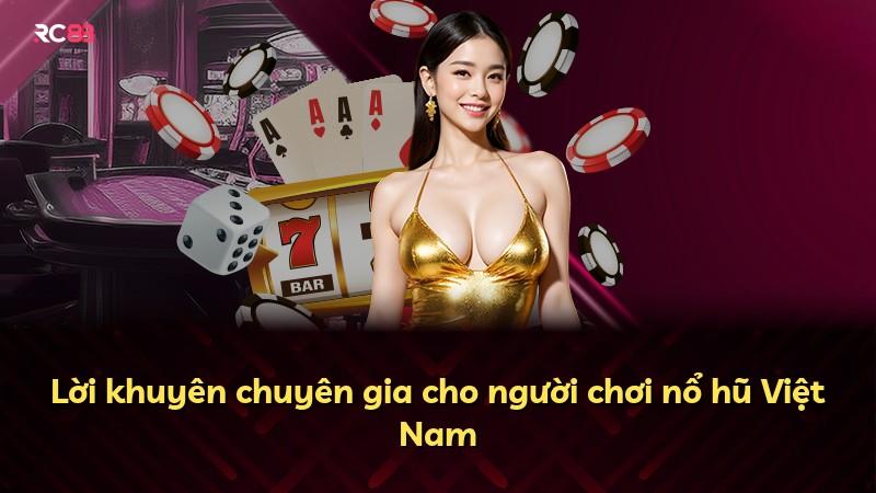 Lời khuyên chuyên gia cho người chơi nổ hũ Việt Nam