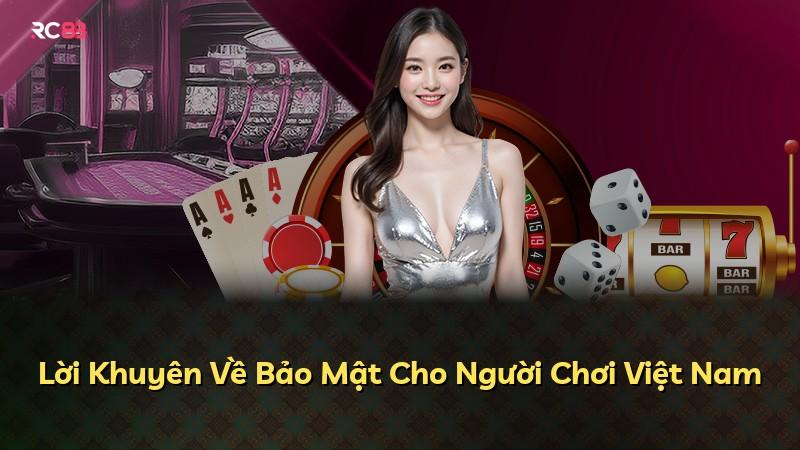 Lời Khuyên Về Bảo Mật Cho Người Chơi Việt Nam