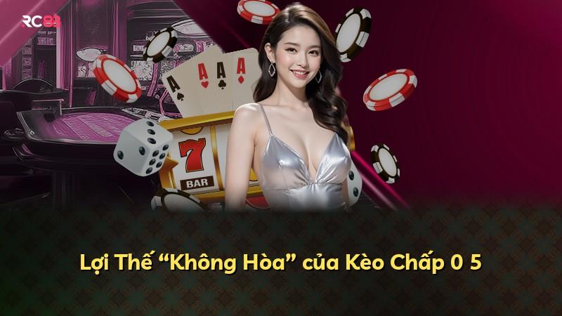 Lợi Thế “Không Hòa” của Kèo Chấp 0 5
