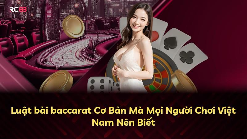 Luật bài baccarat Cơ Bản Mà Mọi Người Chơi Việt Nam Nên Biết