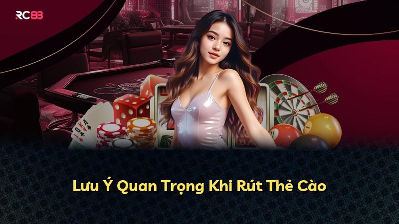 Lưu Ý Quan Trọng Khi Rút Thẻ Cào