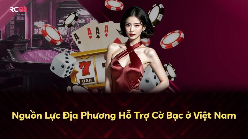 Nguồn Lực Địa Phương Hỗ Trợ Cờ Bạc ở Việt Nam