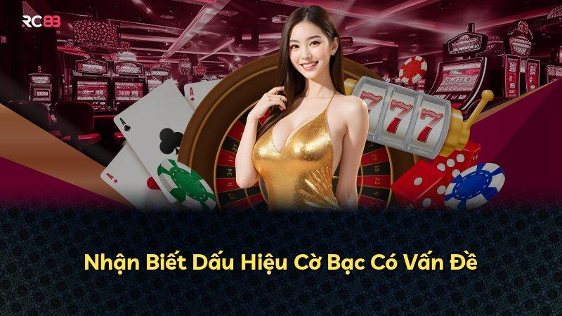Nhận Biết Dấu Hiệu Cờ Bạc Có Vấn Đề