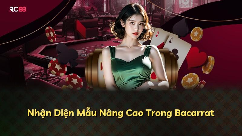 Nhận Diện Mẫu Nâng Cao Trong Bacarrat