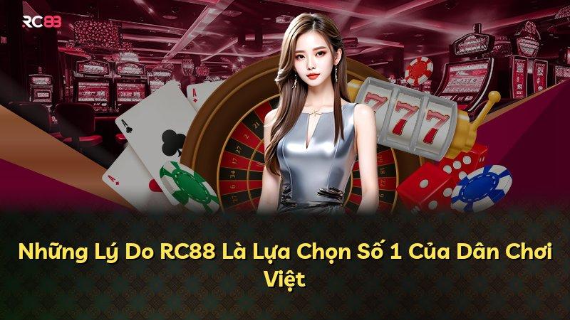 Những Lý Do RC88 Là Lựa Chọn Số 1 Của Dân Chơi Việt