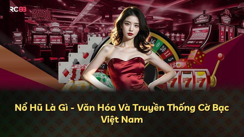 Nổ Hũ Là Gì - Văn Hóa Và Truyền Thống Cờ Bạc Việt Nam