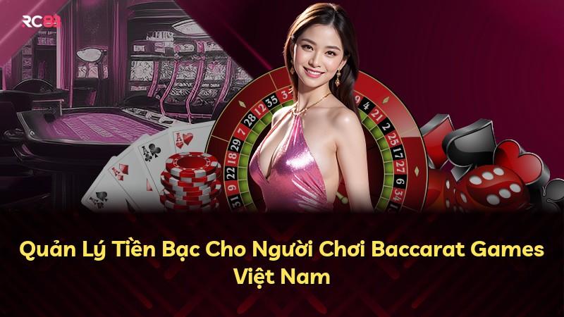 Quản Lý Tiền Bạc Cho Người Chơi Baccarat Games Việt Nam