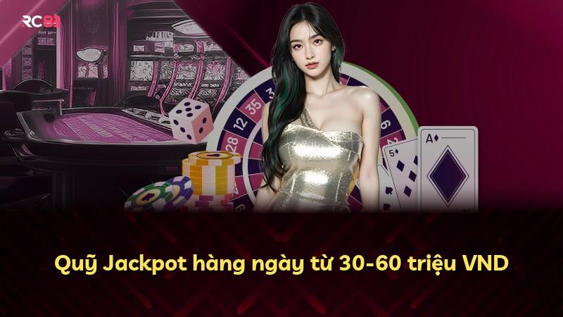 Quỹ Jackpot hàng ngày từ 30-60 triệu VND