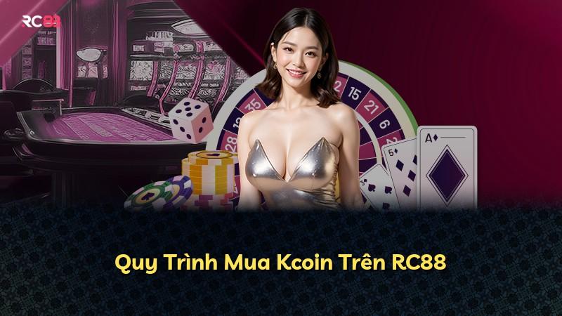 Quy Trình Mua Kcoin Trên RC88