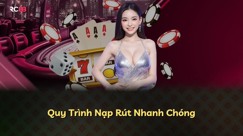 Quy Trình Nạp Rút Nhanh Chóng