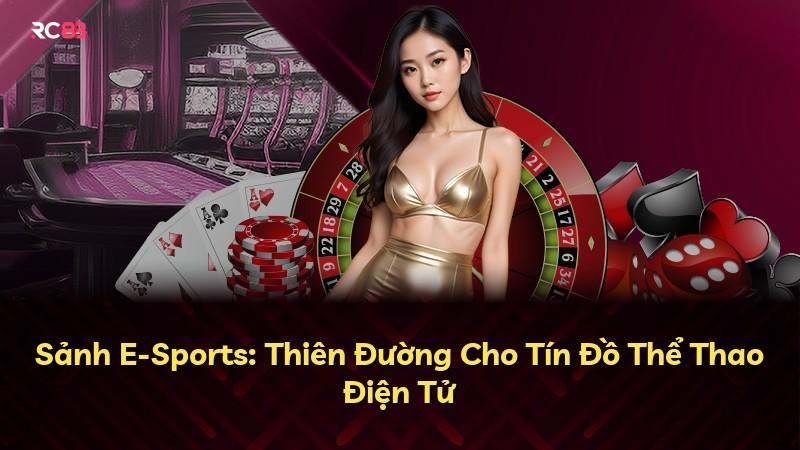 Sảnh E-Sports: Thiên Đường Cho Tín Đồ Thể Thao Điện Tử