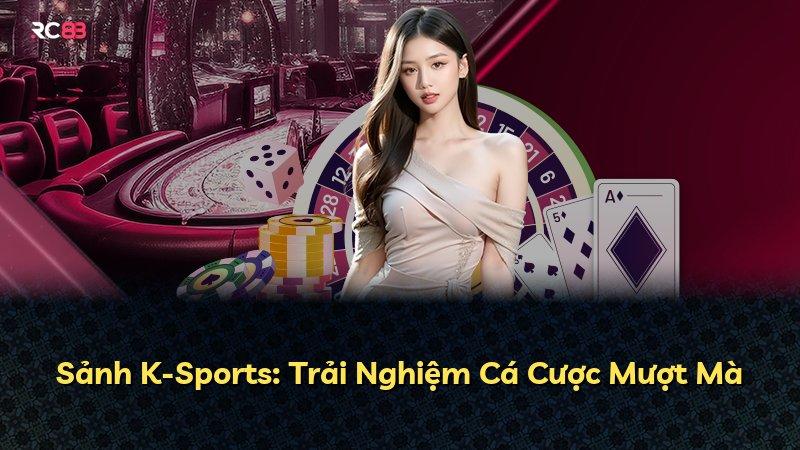 Sảnh K-Sports: Trải Nghiệm Cá Cược Mượt Mà