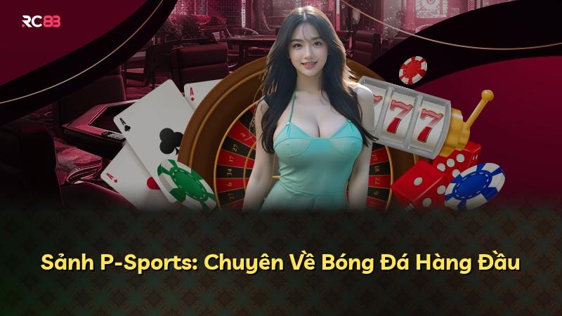 Sảnh P-Sports: Chuyên Về Bóng Đá Hàng Đầu