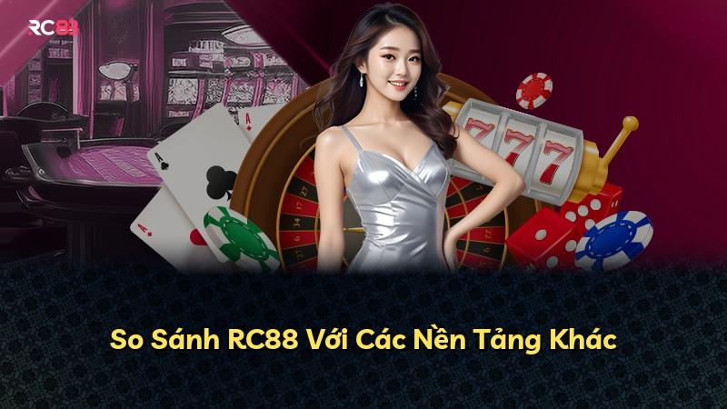 So Sánh RC88 Với Các Nền Tảng Khác