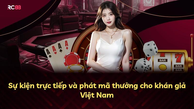 Sự kiện trực tiếp và phát mã thưởng cho khán giả Việt Nam