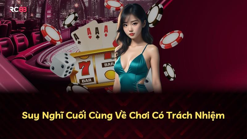 Suy Nghĩ Cuối Cùng Về Chơi Có Trách Nhiệm